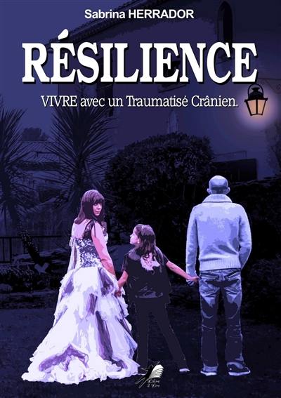 Résilience : vivre avec un traumatisé crânien : témoignage