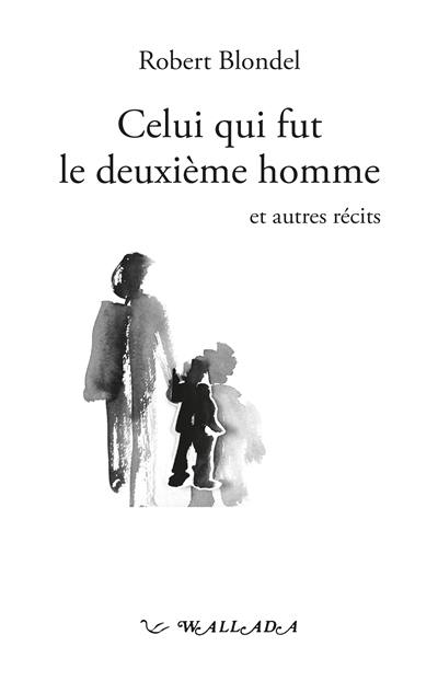 Celui qui fut le deuxième homme : et autres récits