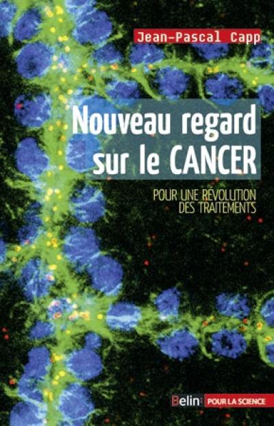 Nouveau regard sur le cancer : pour une révolution des traitements