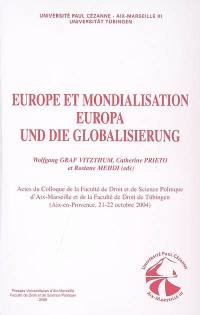 Europe et mondialisation : actes du colloque de la Faculté de droit et science politique d'Aix-Marseille et de la Faculté de droit de l'Université de Tübingen (Aix-en-Provence, 21-22 octobre 2004). Europa und die Globalisierung