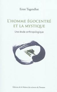 L'homme égocentré et la mystique : une étude anthropologique