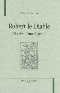 Robert le Diable : histoire d'une légende