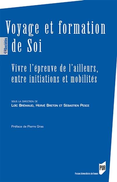 Voyage et formation de soi : vivre l'épreuve de l'ailleurs, entre initiations et mobilités