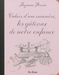 Cahier d'une cuisinière : les gâteaux de notre enfance