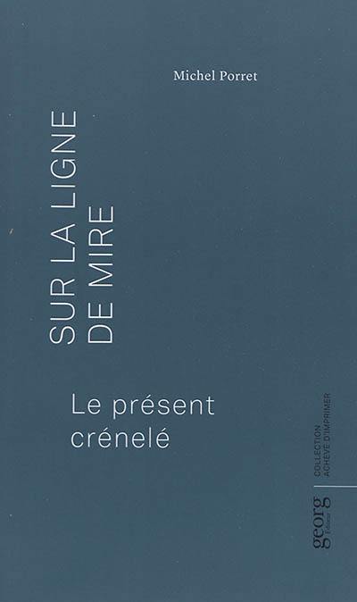 Sur la ligne de mire : le présent crénelé