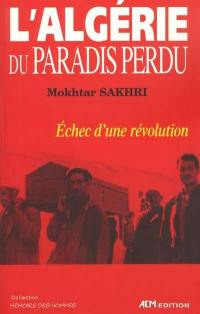 L'Algérie du paradis perdu : échec d'une révolution