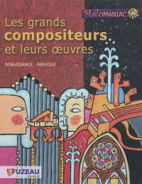 Les grands compositeurs et leurs oeuvres : Renaissance, baroque