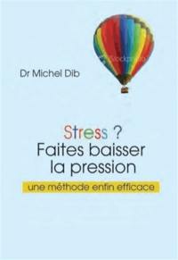 Stress ? : faites baisser la pression