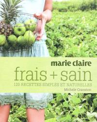 Frais + sain : 120 recettes simples et naturelles