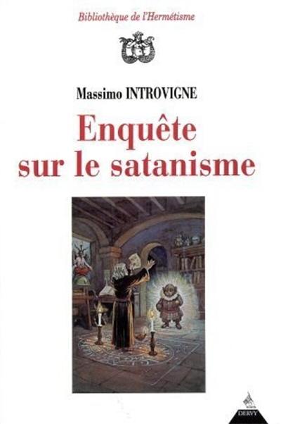 Enquête sur le satanisme : satanistes et antisatanistes du XVIIe siècle à nos jours