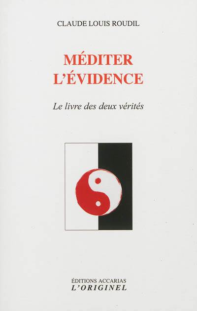 Méditer l'évidence : le livre des deux vérités