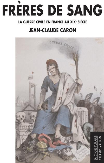 Frères de sang : la guerre civile en France au XIXe siècle