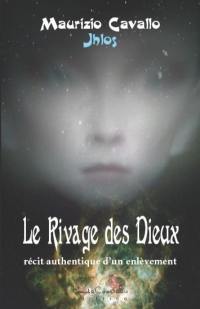 Le rivage des dieux : récit authentique d'un enlèvement