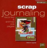 Scrap journaling : racontez et animez vos pages