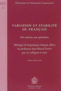 Variation et stabilité du français : des notions aux opérations : mélanges de linguistique français offerts au professeur Jean-Marcel Léard par ses collègues et amis