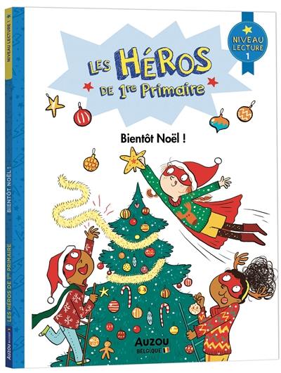 Les héros de 1re primaire. Bientôt Noël ! : niveau lecture 1