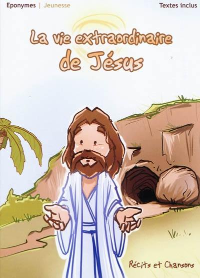 La vie extraordinaire de Jésus