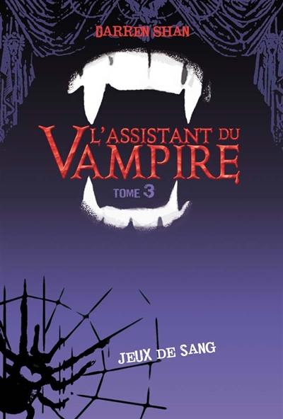 Darren Shan : l'assistant du vampire. Vol. 3. Jeux de sang