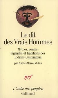 Le Dit des vrais hommes : mythes, contes, légendes et traditions des Indiens Cashinahua