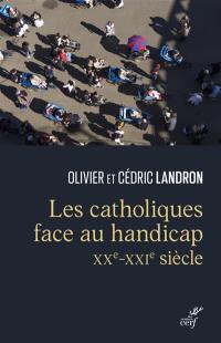 Les catholiques face au handicap (XXe-XXIe siècle) : à la confluence du politique et du spirituel