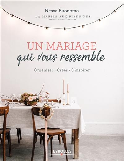 Un mariage qui vous ressemble : organiser, créer, s'inspirer