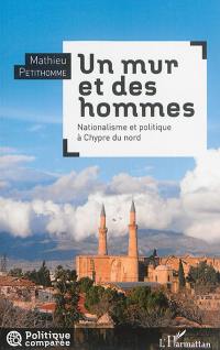 Un mur et des hommes : nationalisme et politique à Chypre du Nord