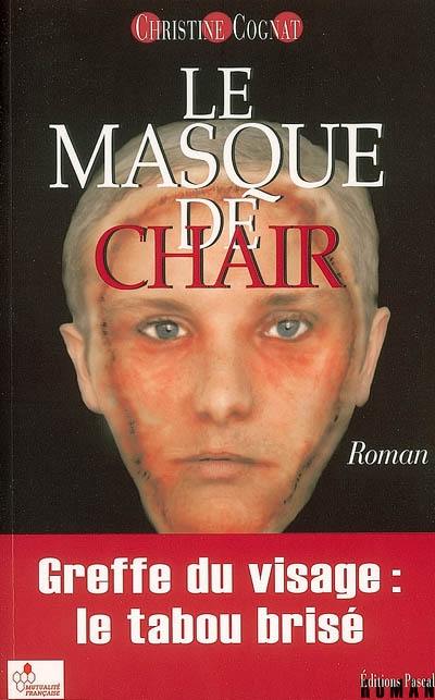 Le masque de chair : greffe du visage : le tabou brisé