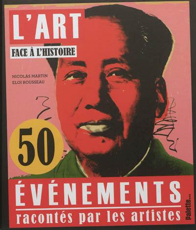 L'art face à l'histoire : 50 événements racontés par les artistes