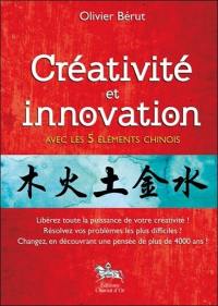 Créativité et innovation avec les 5 éléments chinois : le chemin des saisons : libérez toute la puissance de votre créativité ! Résolvez vos problèmes les plus difficiles ! Changez, en découvrant une pensée de plus de 4.000 ans !