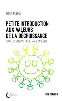 Petite introduction aux valeurs de la décroissance : pour une philosophie du vivre ensemble