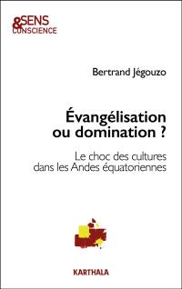 Evangélisation ou domination ? : le choc des cultures dans les Andes équatoriennes