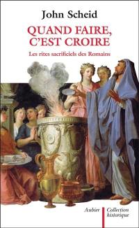 Quand faire, c'est croire : les rites sacrificiels des Romains