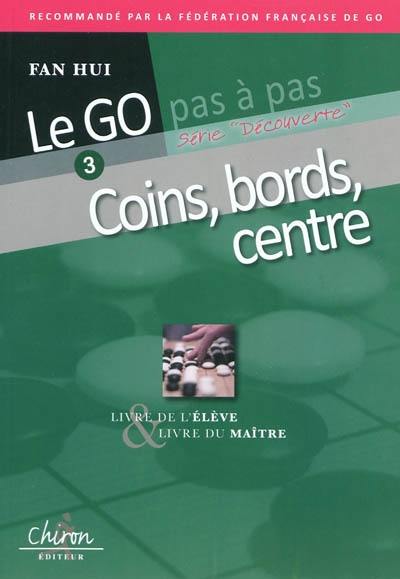 Le go pas à pas. Vol. 3. Coins, bords, centre : livre de l'élève & livre du maître