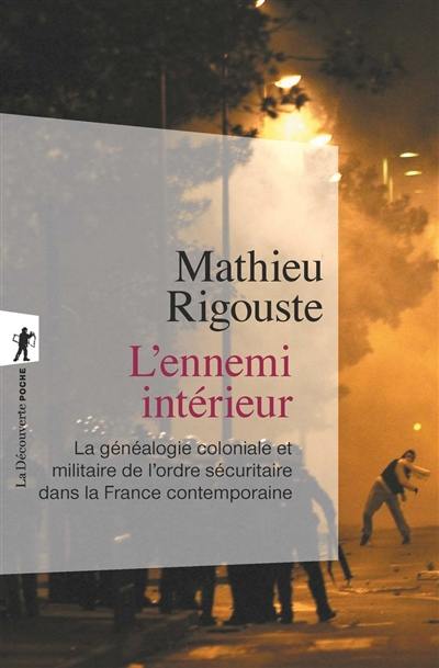 L'ennemi intérieur : la généalogie coloniale et militaire de l'ordre sécuritaire dans la France contemporaine