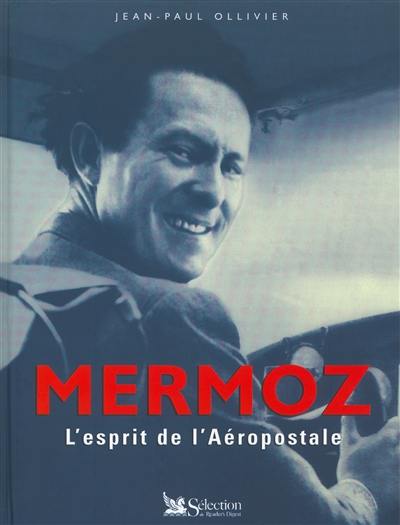 Mermoz : l'esprit de l'aéropostale