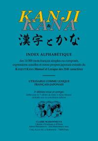 Kanji & kana : index alphabétique des 14.000 mots français simples ou composés, expressions usuelles et noms propres japonais extraits du Kanji et kana manuel et lexique des 2.141 caractères : utilisable comme lexique français-japonais