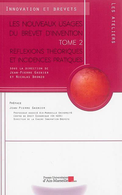 Les nouveaux usages du brevet d'invention. Vol. 2. Réflexions théoriques et incidences pratiques