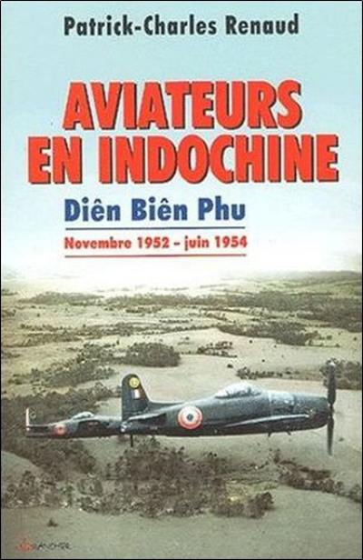 Aviateurs en Indochine : Diên Biên Phu, de novembre 1952 à juin 1954