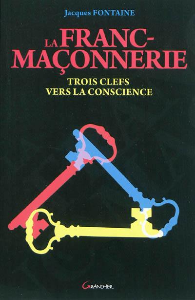 La franc-maçonnerie : trois clefs vers la conscience