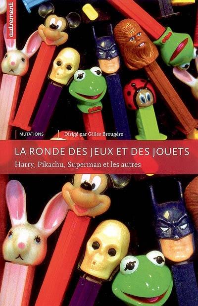 La ronde des jeux et des jouets : Harry, Pikachu, Superman et les autres