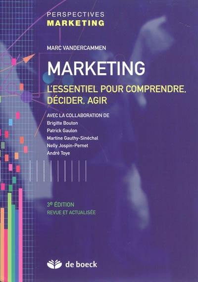 Marketing : l'essentiel pour comprendre, décider, agir