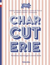 Charcuterie : recettes, reportages & savoir-faire