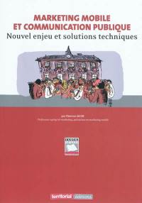 Marketing mobile et communication publique : nouvel enjeu et solutions techniques