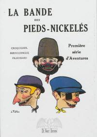 La bande des Pieds nickelés : Croquignol, Ribouldingue, Filochard. Première série d'aventures