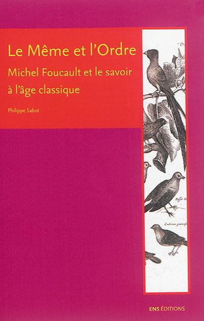 Le même et l'ordre : Michel Foucault et le savoir à l'âge classique