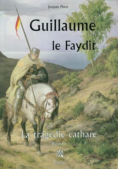 Guillaume le Faydit : la tragédie cathare