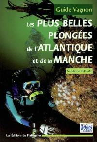 Les plus belles plongées de l'Atlantique et de la Manche : guide Vagnon