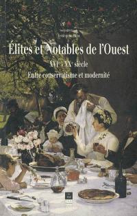 Elites et notables de l'Ouest, XVIe-XXe siècle : entre conservatisme et modernité