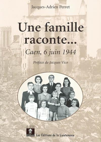 Une famille raconte... : Caen, 6 juin 1944