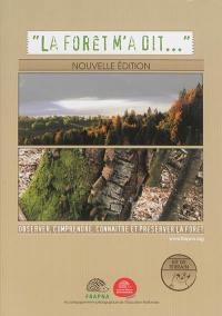 La forêt m'a dit... : observer, comprendre, connaître et préserver la forêt : kit de terrain